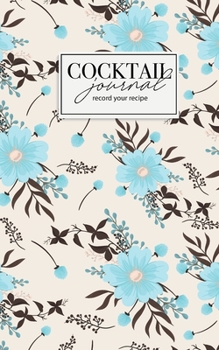 Cocktail Journal record your recipe: Cocktail Recipe Book notebook  Journals Cooking Mixing Cocktails, Bartenders (Blank Recipes)