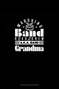 Paperback Marching Band Road Crew A.K.A Band Granma: Gas & Mileage Log Book