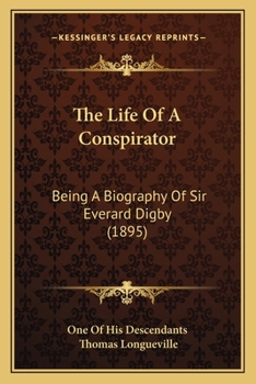 Paperback The Life Of A Conspirator: Being A Biography Of Sir Everard Digby (1895) Book