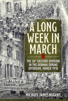 Paperback A Long Week in March: The 36th (Ulster) Division in the German Spring Offensive, March 1918 Book