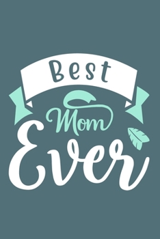 Paperback Best Mom Ever: Blank Lined Notebook Journal: Mothers Mommy Gift Journal 6x9 - 110 Blank Pages - Plain White Paper - Soft Cover Book