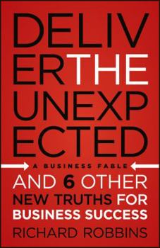 Hardcover Deliver the Unexpected: And 6 Other New Truths for Business Success Book