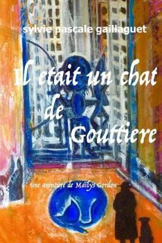Il �tait Un Chat de Goutti�re: Une Aventure de Ma�lys Gordon