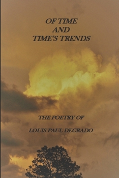 Paperback Of Time and Time's Trends: The Poetry of Louis Paul DeGrado Book