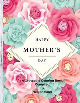 Paperback Happy Mothers Day: A Greyscale Coloring Book