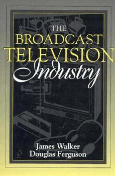 Paperback The Broadcast Television Industry: Part of the Allyn & Bacon Series in Mass Communication Book