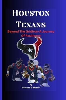 Paperback Houston Texans: Beyond The Gridiron-A Journey Of Resilience Book