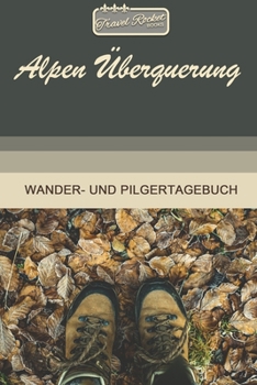 Paperback TRAVEL ROCKET Books Alpen ?berquerung Wander- und Pilgertagebuch: Zum Eintragen und Ausf?llen - Wanderungen - Bergwandern - Klettertouren - H?ttentour [German] Book