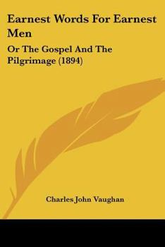 Paperback Earnest Words For Earnest Men: Or The Gospel And The Pilgrimage (1894) Book