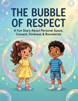 The Bubble of Respect: A gentle story about personal space, ownership and respect