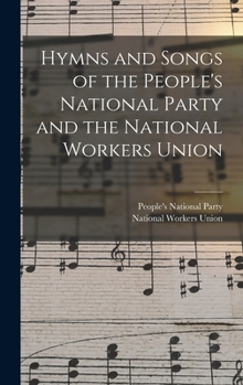 Hymns and Songs of the People's National Party and the National Workers Union (Classic Reprint)