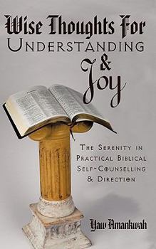 Paperback Wise Thoughts for Understanding and Joy: The Serenity in Practical Biblical Self-Counselling and Direction Book