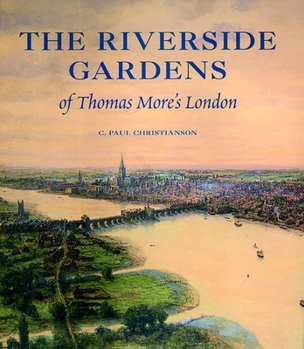 The Riverside Gardens of Thomas More's London (Paul Mellon Centre for Studies in Britis)