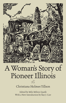 A Woman's Story of Pioneer Illinois (Shawnee Classics (Reprinted)) - Book  of the Shawnee Classics