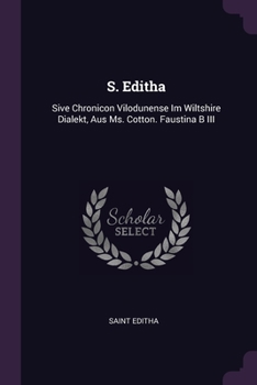 Paperback S. Editha: Sive Chronicon Vilodunense Im Wiltshire Dialekt, Aus Ms. Cotton. Faustina B III Book