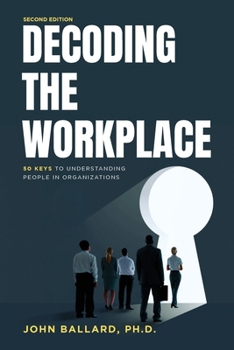 Paperback Decoding the Workplace: 50 Keys to Understanding People in Organizations Book