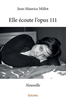 Paperback Elle écoute l'opus 111: Nouvelle [French] Book