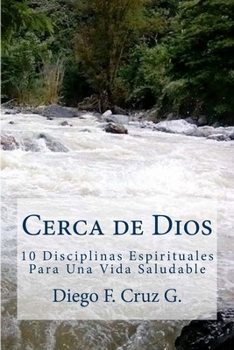 Paperback Cerca de Dios: 10 Disciplinas Para Una Vida Espiritual Saludable [Spanish] Book