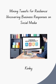 Paperback Mining Tweets for Resilience: Uncovering Business Responses on Social Media Book