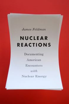 Hardcover Nuclear Reactions: Documenting American Encounters with Nuclear Energy Book