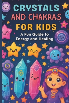 Crystals and Chakras for Kids: A Fun Guide to Energy and Healing: Micro Book - B8