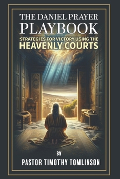 Paperback The Daniel Prayer Playbook: Strategies for Victory by using the Heavenly Courts Book