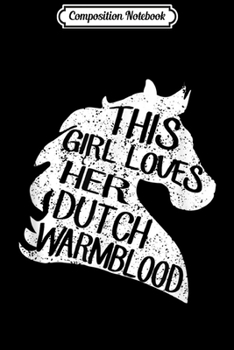 Paperback Composition Notebook: This Girl Loves her Dutch Warmblood Horse Women gift Journal/Notebook Blank Lined Ruled 6x9 100 Pages Book
