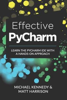 Paperback Effective PyCharm: Learn the PyCharm IDE with a Hands-on Approach Book