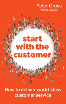 Paperback Start with the Customer: How to deliver world-class customer service Book