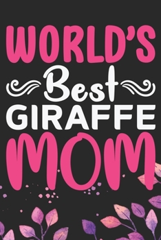 World's Best Giraffe Mom: Cool Giraffe Journal Notebook Gifts - Giraffe Lover Gifts for Women– Funny Giraffe Notebook - Giraffe Journal for Girls. 6 x 9 in 120 pages