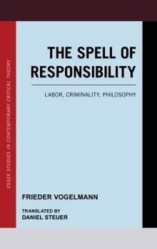 Hardcover The Spell of Responsibility: Labor, Criminality, Philosophy Book