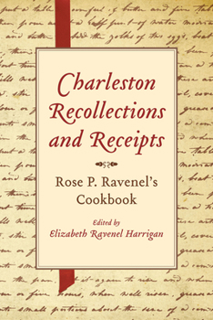 Charleston Recollections and Receipts: Rose P. Ravenel's Cookbook