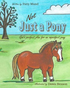 Paperback Not Just a Pony: God's perfect plan for an imperfect pony Book