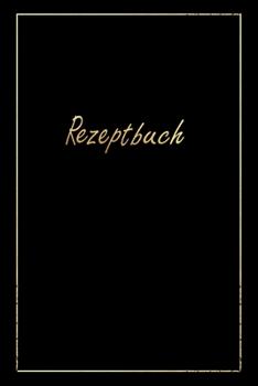 Rezeptbuch : Zum Selberschreiben F?r 50 Rezepte Ca A5, Design Schwarzgold