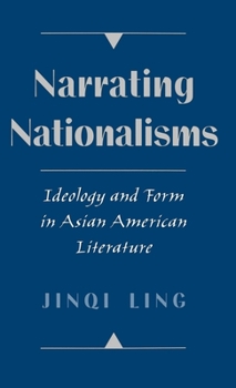 Hardcover Narrating Nationalisms: Ideology and Form in Asian American Literature Book