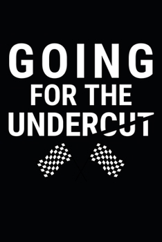 Going For The Undercut: Formula 1 Notebook Journal 6X9 Great Gift Idea For Birthday or Christmas For True F1 Fan