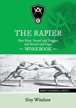 Paperback The Rapier Part Four Sword and Dagger and Sword and Cape Workbook: Right Handed Layout Book