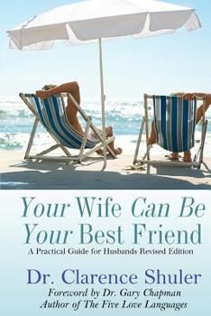 Paperback Your Wife Can Be Your Best Friend: A Practical Guide for Husbands (Revised Version) Book