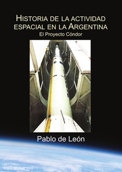 Paperback Historia de la Actividad Espacial en la Argentina. Tomo II. El Proyecto Condor. [Spanish] Book