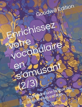 Paperback Enrichissez votre vocabulaire en s'amusant (2/3): Apprendre une langue ou instruire ses enfants [French] Book