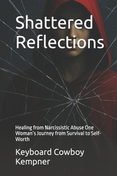 Shattered Reflections: Healing from Narcissistic Abuse One Woman’s Journey from Survival to Self-Worth (Shadow to Sovereign: A Survivor’s Journey)