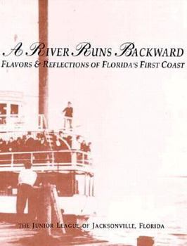 Hardcover A River Runs Backwards: Flavors and Relfections of Florida's First Coast Book