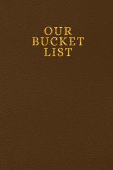 Our Bucket List: Adventure Bucket List Notebook is a Unique Engagement Gift Ideas for Her - This is a Goal Setting Anniversary Gift Ideas for Him & ... for Couples, Bucket List Journals for Her