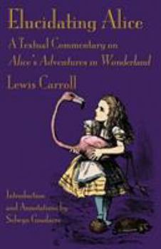 Paperback Elucidating Alice: A Textual Commentary on Alice's Adventures in Wonderland Book