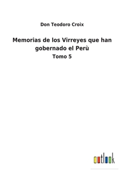 Paperback Memorias de los Virreyes que han gobernado el Perù: Tomo 5 [Spanish] Book