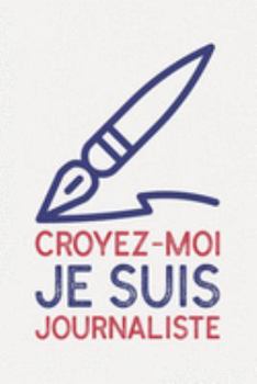 Croyez-moi je suis JOURNALISTE: humour cadeau I Carnet de Notes Classique Papier à Rayures (Ligné) I journal ou agenda (French Edition)
