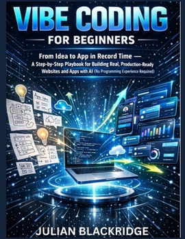 Paperback Vibe Coding for Beginners: From Idea to App in Record Time - A Step-by-Step Playbook for Building Real, Production-Ready Websites and Apps with AI (No Book