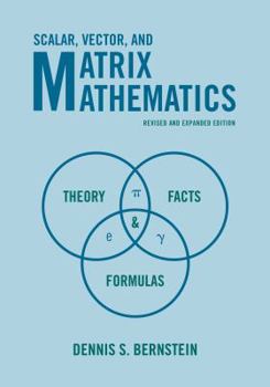 Paperback Scalar, Vector, and Matrix Mathematics: Theory, Facts, and Formulas - Revised and Expanded Edition Book