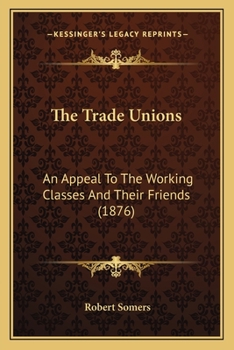 Paperback The Trade Unions: An Appeal To The Working Classes And Their Friends (1876) Book