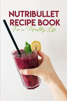 Paperback Nutribullet Recipe Book For A Healthy Life: Nutribullet With Recipe Book